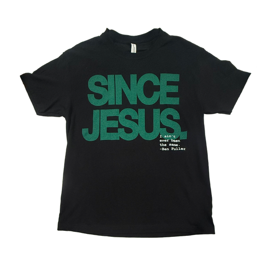 Since Jesus Tee